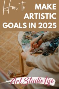 How to Set Artistic Goals for Artists [Updated for 2025]